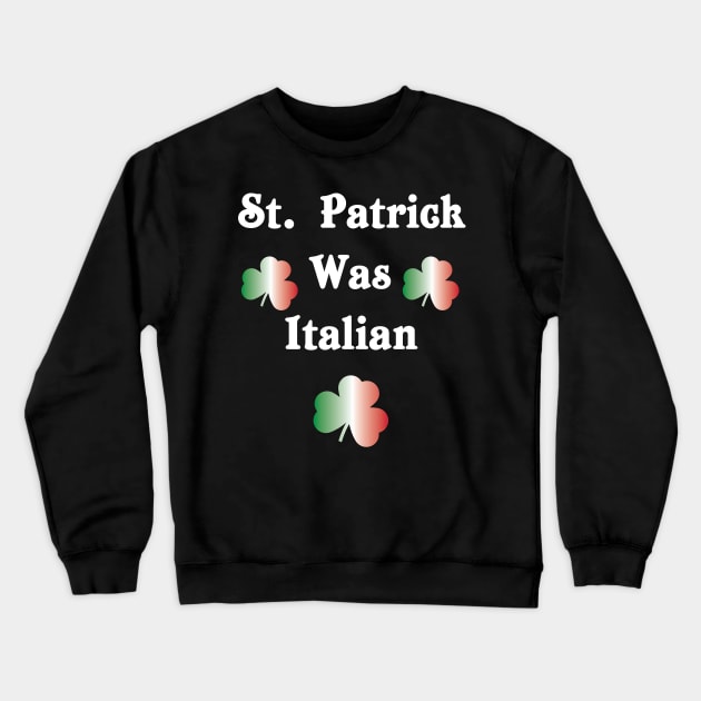 St. Patrick Was Italian Crewneck Sweatshirt by jverdi28